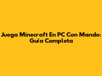 Juega Minecraft En PC Con Mando: Guía Completa