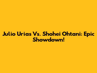 Julio Urias Vs. Shohei Ohtani: Epic Showdown!