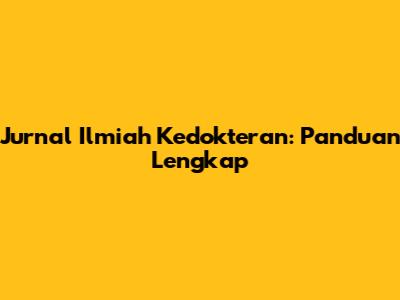 Jurnal Ilmiah Kedokteran: Panduan Lengkap