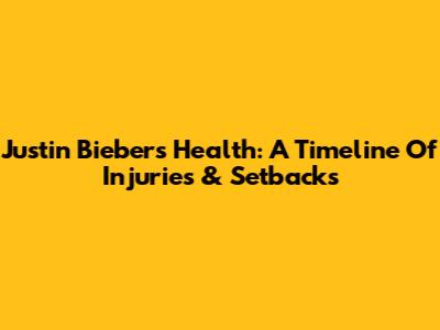Justin Bieber's Health: A Timeline Of Injuries & Setbacks