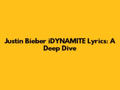 Justin Bieber 'i'DYNAMITE' Lyrics: A Deep Dive