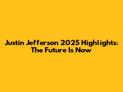 Justin Jefferson 2025 Highlights: The Future Is Now
