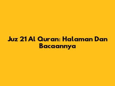 Juz 21 Al Quran: Halaman Dan Bacaannya