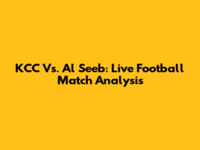 KCC Vs. Al Seeb: Live Football Match Analysis