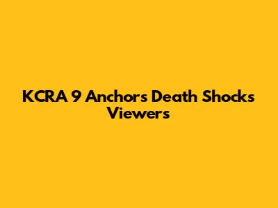 KCRA 9 Anchor's Death Shocks Viewers
