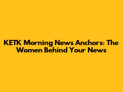KETK Morning News Anchors: The Women Behind Your News