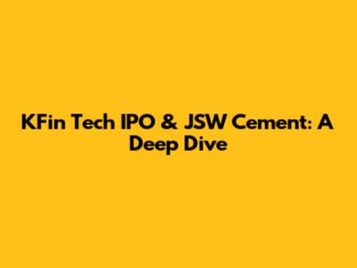 KFin Tech IPO & JSW Cement: A Deep Dive