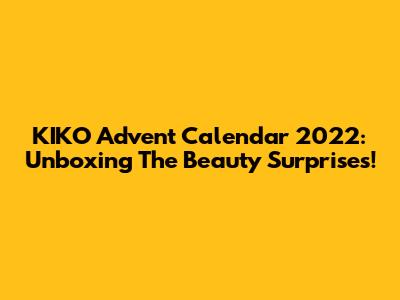 KIKO Advent Calendar 2022: Unboxing The Beauty Surprises!