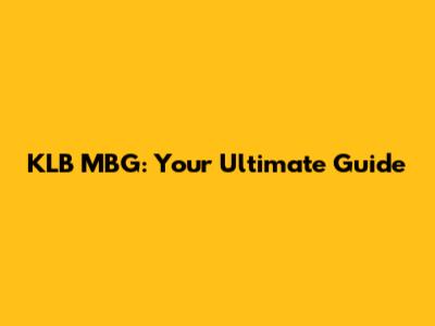 KLB MBG: Your Ultimate Guide
