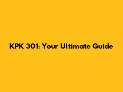 KPK 301: Your Ultimate Guide