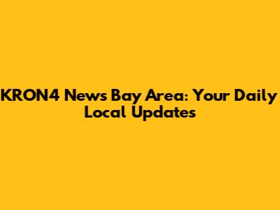 KRON4 News Bay Area: Your Daily Local Updates