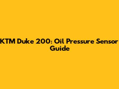 KTM Duke 200: Oil Pressure Sensor Guide