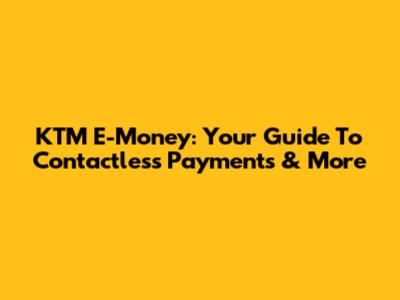 KTM E-Money: Your Guide To Contactless Payments & More