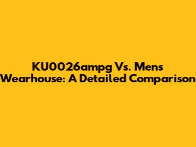 KU0026ampg Vs. Men's Wearhouse: A Detailed Comparison