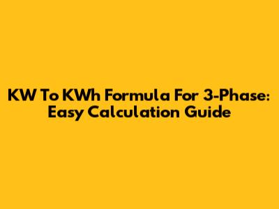 KW To KWh Formula For 3-Phase: Easy Calculation Guide