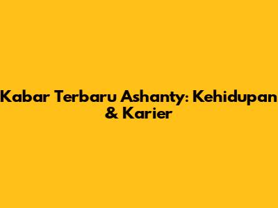 Kabar Terbaru Ashanty: Kehidupan & Karier