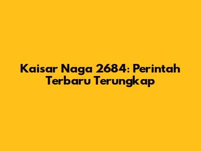 Kaisar Naga 2684: Perintah Terbaru Terungkap