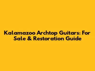 Kalamazoo Archtop Guitars: For Sale & Restoration Guide