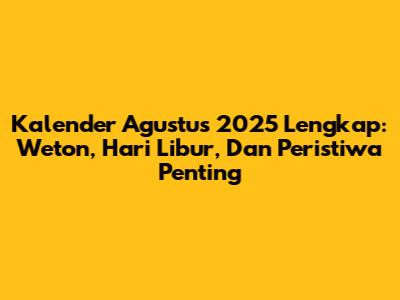 Kalender Agustus 2025 Lengkap: Weton, Hari Libur, Dan Peristiwa Penting