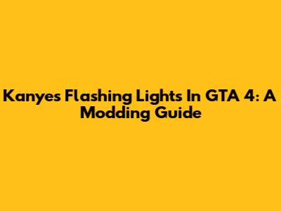 Kanye's Flashing Lights In GTA 4: A Modding Guide