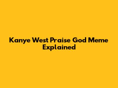 Kanye West "Praise God" Meme Explained