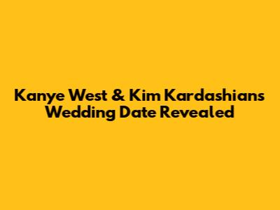 Kanye West & Kim Kardashian's Wedding Date Revealed