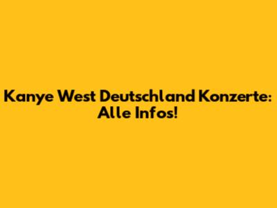 Kanye West Deutschland Konzerte: Alle Infos!