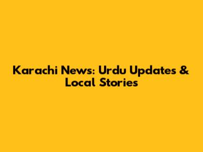 Karachi News: Urdu Updates & Local Stories