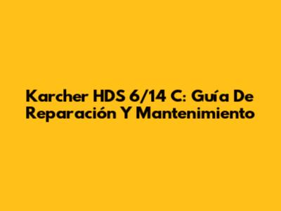 Karcher HDS 6/14 C: Guía De Reparación Y Mantenimiento