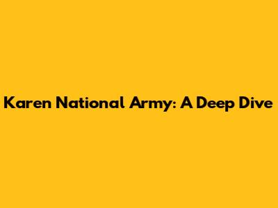 Karen National Army: A Deep Dive