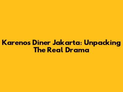 Kareno's Diner Jakarta: Unpacking The Real Drama