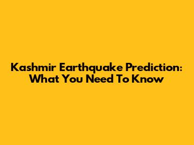 Kashmir Earthquake Prediction: What You Need To Know