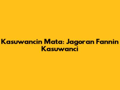 Kasuwancin Mata: Jagoran Fannin Kasuwanci