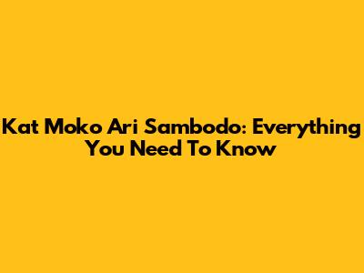 Kat Moko Ari Sambodo: Everything You Need To Know