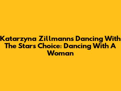 Katarzyna Zillmann's 'Dancing With The Stars' Choice: Dancing With A Woman