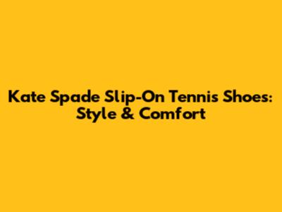 Kate Spade Slip-On Tennis Shoes: Style & Comfort