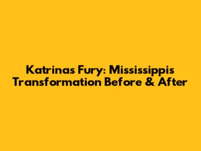 Katrina's Fury: Mississippi's Transformation Before & After