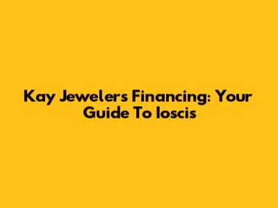 Kay Jewelers Financing: Your Guide To Ioscis