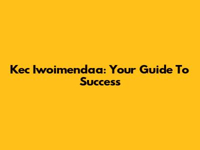 Kec Iwoimendaa: Your Guide To Success