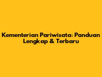Kementerian Pariwisata: Panduan Lengkap & Terbaru