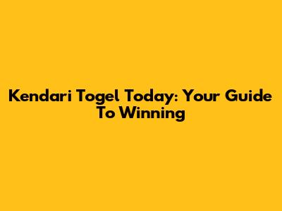 Kendari Togel Today: Your Guide To Winning