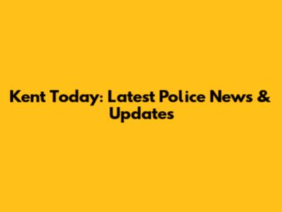 Kent Today: Latest Police News & Updates