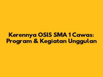 Kerennya OSIS SMA 1 Cawas: Program & Kegiatan Unggulan