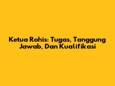 Ketua Rohis: Tugas, Tanggung Jawab, Dan Kualifikasi