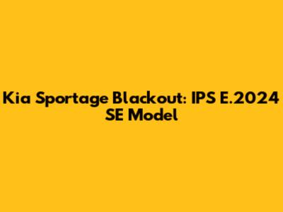 Kia Sportage Blackout: IPS E.2024 SE Model