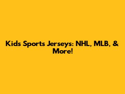 Kids' Sports Jerseys: NHL, MLB, & More!
