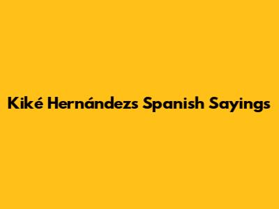 Kiké Hernández's Spanish Sayings