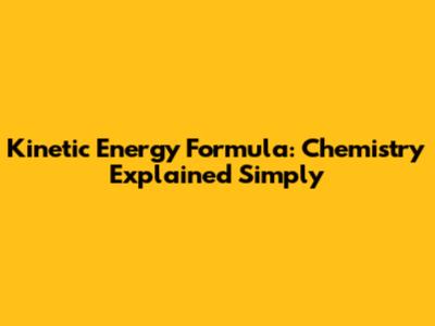 Kinetic Energy Formula: Chemistry Explained Simply