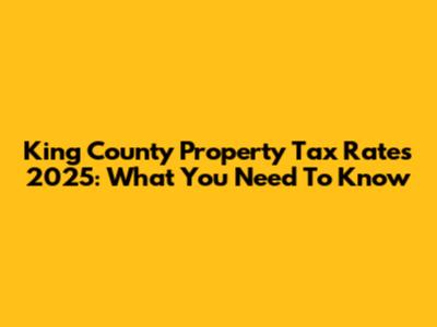 King County Property Tax Rates 2025: What You Need To Know