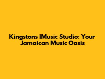 Kingston's IMusic Studio: Your Jamaican Music Oasis